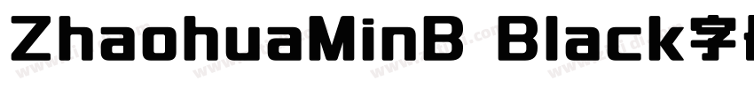 ZhaohuaMinB Black字体字体转换